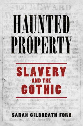 Haunted Property - Slavery and the Gothic