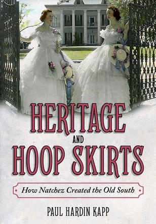 Heritage and Hoop Skirts - How Natchez Created the Old South