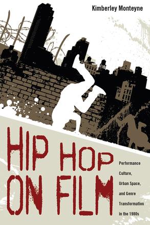 Hip Hop on Film - Performance Culture, Urban Space, and Genre Transformation in the 1980s