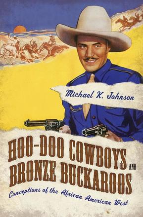 Hoo-Doo Cowboys and Bronze Buckaroos - Conceptions of the African American West