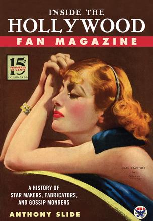Inside the Hollywood Fan Magazine - A History of Star Makers, Fabricators, and Gossip Mongers