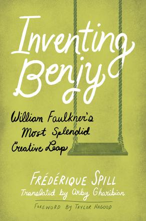 Inventing Benjy - William Faulkner’s Most Splendid Creative Leap