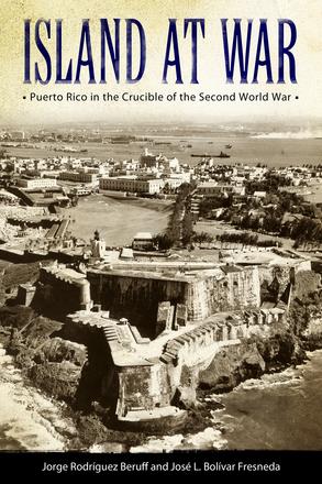 Island at War - Puerto Rico in the Crucible of the Second World War