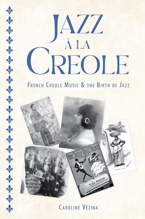 Jazz à la Creole - French Creole Music and the Birth of Jazz