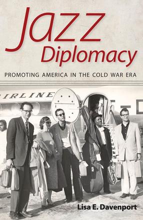 Jazz Diplomacy - Promoting America in the Cold War Era