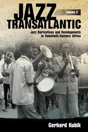 Jazz Transatlantic, Volume II - Jazz Derivatives and Developments in Twentieth-Century Africa