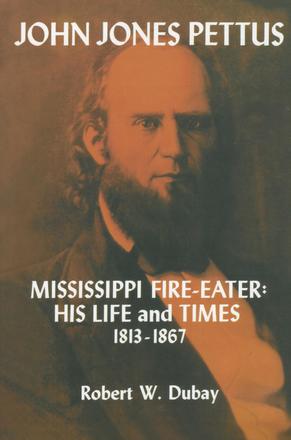 John Jones Pettus, Mississippi Fire-Eater - His Life and Times, 1813-1867