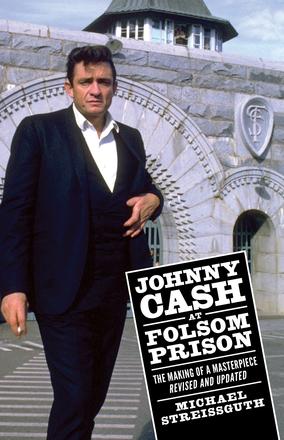 Johnny Cash at Folsom Prison - The Making of a Masterpiece, Revised and Updated