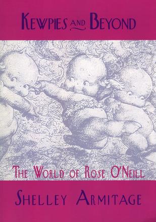 Kewpies and Beyond - The World of Rose O'Neill