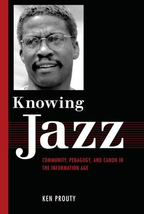 Knowing Jazz - Community, Pedagogy, and Canon in the Information Age