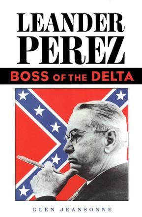 Leander Perez - Boss of the Delta