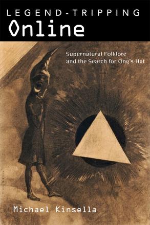 Legend-Tripping Online - Supernatural Folklore and the Search for Ong's Hat