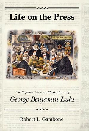 Life on the Press - The Popular Art and Illustrations of George Benjamin Luks