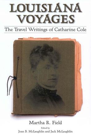 Louisiana Voyages - The Travel Writings of Catharine Cole