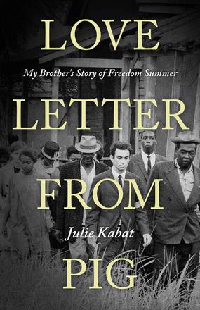 Love Letter from Pig - My Brother's Story of Freedom Summer
