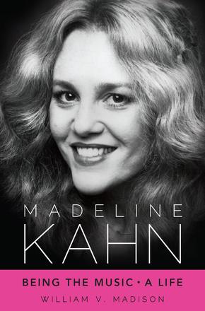 Madeline Kahn - Being the Music, A Life