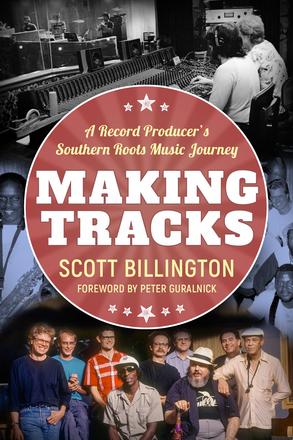Making Tracks - A Record Producer’s Southern Roots Music Journey