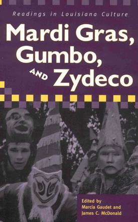 Mardi Gras, Gumbo, and Zydeco - Readings in Louisiana Culture