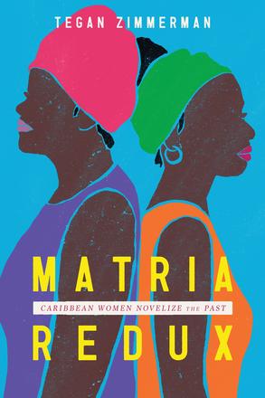 Matria Redux - Caribbean Women Novelize the Past