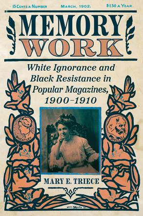 Memory Work - White Ignorance and Black Resistance in Popular Magazines, 1900-1910