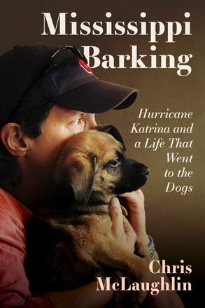 Mississippi Barking - Hurricane Katrina and a Life That Went to the Dogs