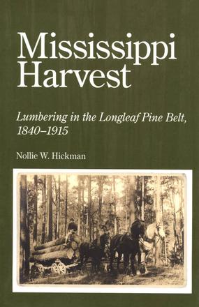 Mississippi Harvest - Lumbering in the Longleaf Pine Belt, 1840-1915