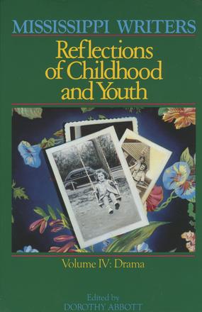 Mississippi Writers - Reflections of Childhood and Youth: Volume IV: Drama