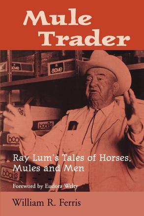 Mule Trader - Ray Lum's Tales of Horses, Mules, and Men
