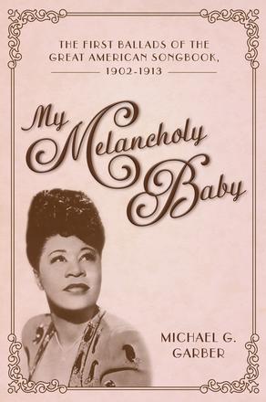 My Melancholy Baby - The First Ballads of the Great American Songbook, 1902-1913
