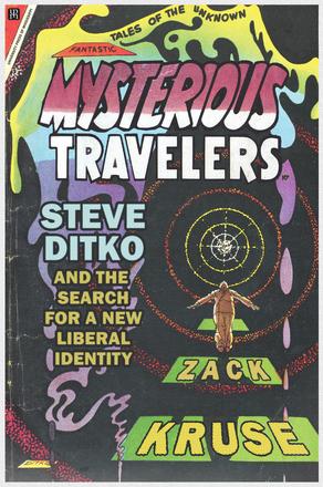Mysterious Travelers - Steve Ditko and the Search for a New Liberal Identity