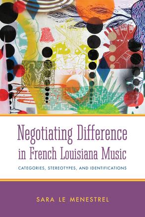 Negotiating Difference in French Louisiana Music - Categories, Stereotypes, and Identifications