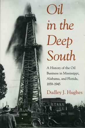 Oil in the Deep South - A History of the Oil Business in Mississippi, Alabama, and Florida, 1859â&amp;euro;&quot;1945