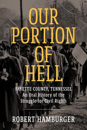 Our Portion of Hell - Fayette County, Tennessee: An Oral History of the Struggle for Civil Rights