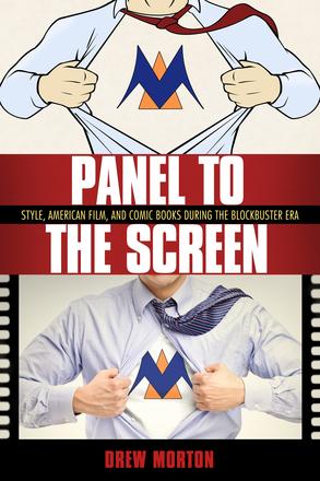 Panel to the Screen - Style, American Film, and Comic Books during the Blockbuster Era