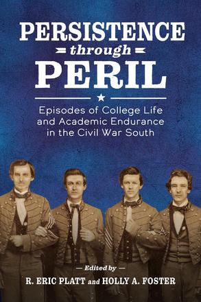 Persistence through Peril - Episodes of College Life and Academic Endurance in the Civil War South