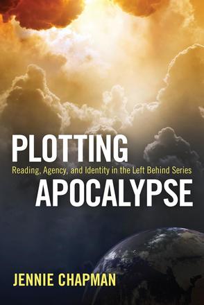 Plotting Apocalypse - Reading, Agency, and Identity in the Left Behind Series
