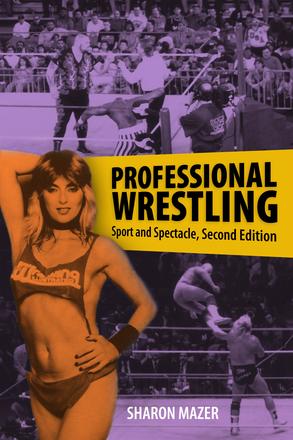 Professional Wrestling - Sport and Spectacle, Second Edition