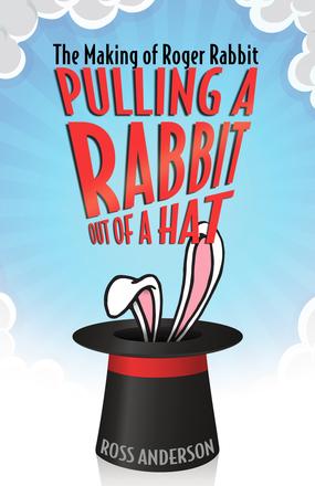 Pulling a Rabbit Out of a Hat - The Making of Roger Rabbit