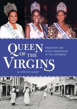 Queen of the Virgins - Pageantry and Black Womanhood in the Caribbean