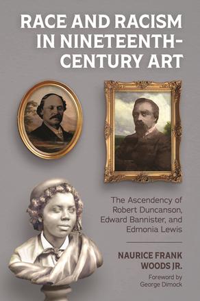 Race and Racism in Nineteenth-Century Art - The Ascendency of Robert Duncanson, Edward Bannister, and Edmonia Lewis