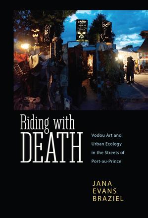 Riding with Death - Vodou Art and Urban Ecology in the Streets of Port-au-Prince