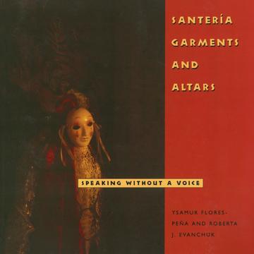 Santería Garments and Altars - Speaking Without a Voice