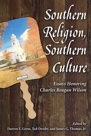 Southern Religion, Southern Culture - Essays Honoring Charles Reagan Wilson