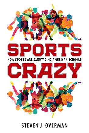 Sports Crazy - How Sports Are Sabotaging American Schools