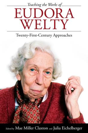 Teaching the Works of Eudora Welty - Twenty-First-Century Approaches