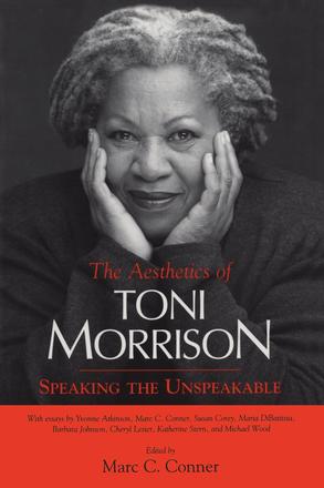 The Aesthetics of Toni Morrison - Speaking the Unspeakable