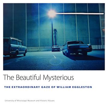 The Beautiful Mysterious - The Extraordinary Gaze of William Eggleston