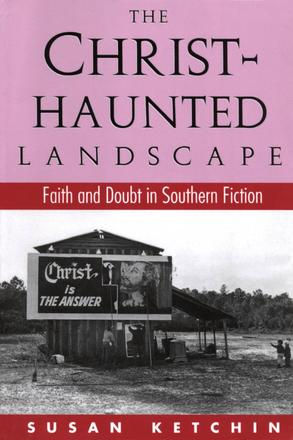 The Christ-Haunted Landscape - Faith and Doubt in Southern Fiction