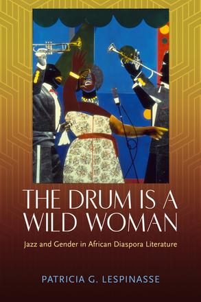 The Drum Is a Wild Woman - Jazz and Gender in African Diaspora Literature