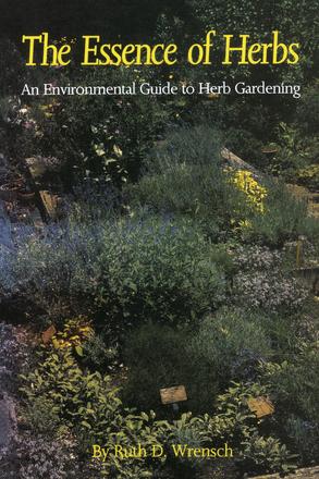 The Essence of Herbs - An Environmental Guide to Herb Gardening